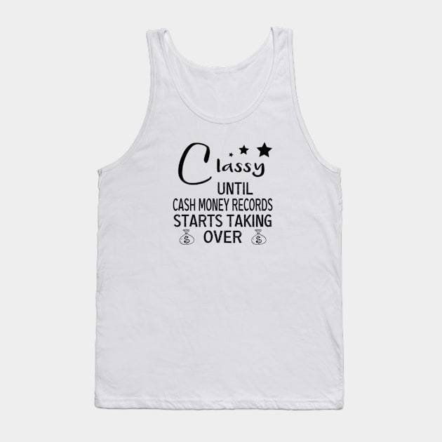 Womens Classy Until Cash Money Starts Taking Over funny women tee Tank Top by DaStore